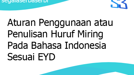 Aturan Penggunaan Atau Penulisan Huruf Miring Pada Bahasa Indonesia Sesuai Eyd