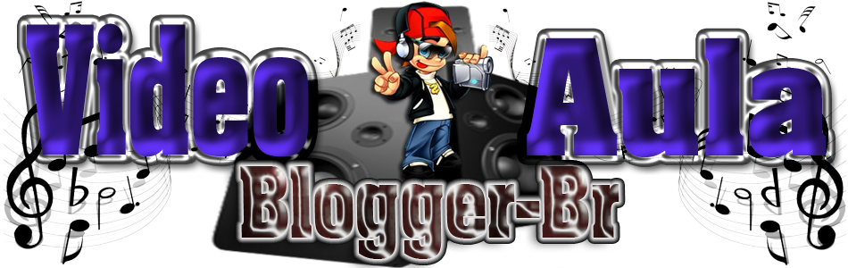 Vídeo Aula Blogger-br