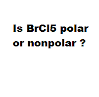 Is BrCl5 polar or nonpolar ? Is BrCl5 polar or nonpolar ?