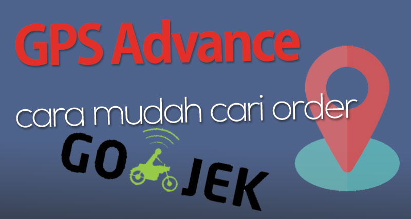 GPS Advance - Cara Mudah Mencari Spot Order GoJek
