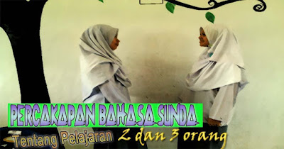Percakapan Bahasa Sunda Tentang Pelajaran 2 Dan 3 Orang