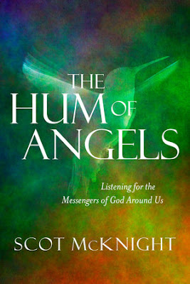 The Hum of Angels: Listening for the Messengers of God Around Us. Scot McKnight The Hum of Angels: Listening for the Messengers of God Around Us. Scot McKnight
