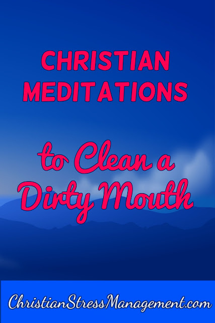 Christian meditations to clean a dirty mouth