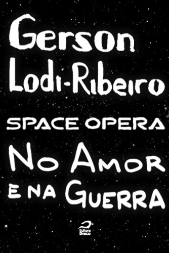 Space Opera - No amor e na guerra Gerson Lodi-Ribeiro