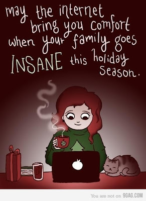 May the internet bring you comfort when your family goes insane this holiday season.