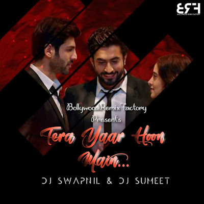 TERA YAAR HOON MAIN - ( REMIX ) - DJ SWAPNIL & DJ SUMEET - SONU KE TITU KI SWEETY TERA YAAR HOON MAIN - ( REMIX ) - DJ SWAPNIL & DJ SUMEET - SONU KE TITU KI SWEETY