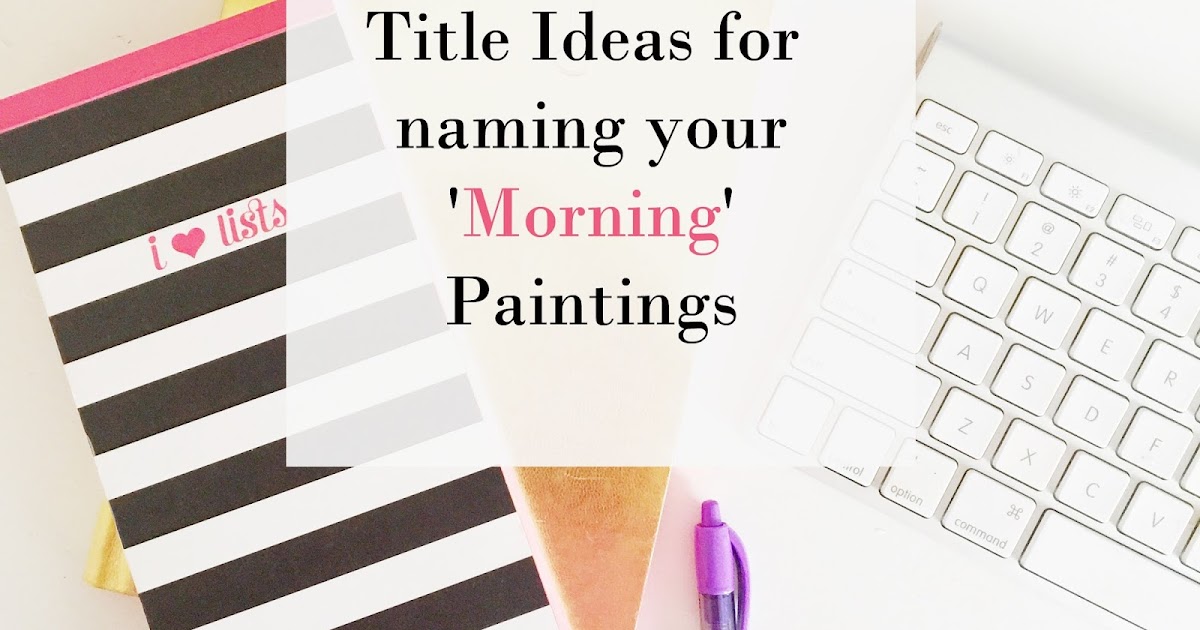 51 Title Ideas for naming your 'Morning' Paintings / My Painting Adventures