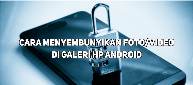 Menyembunyikan File di HP Android Langkah-langkah Menyembunyikan Foto / Video pada HP Smartphone Android