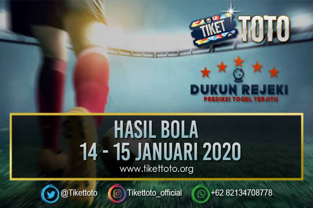 HASIL BOLA TANGGAL 14 – 15 JANUARI 2020
