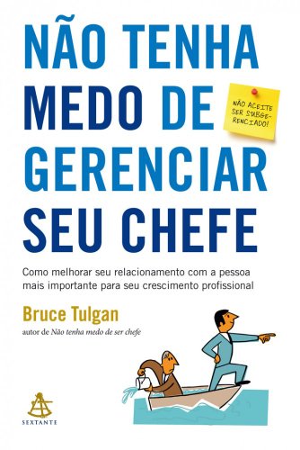 Não tenha medo de gerenciar seu chefe - Bruce Tulgan