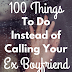 100 Things to Do Instead of Calling Your Ex Boyfriend