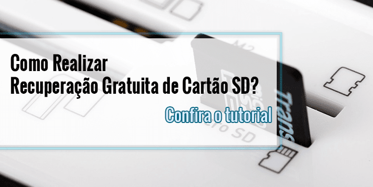 Como Realizar Recuperação Gratuita de Cartão SD? Recuperação Gratis de Cartão SD?