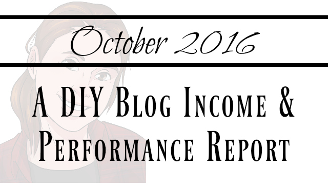 October 2016 Blog Income and Performance Report for a DIY Blog October 2016 Blog Income and Performance Report