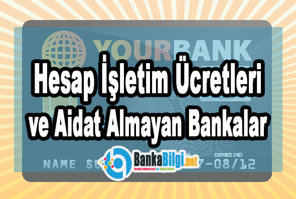 Aidat Almayan Bankalar Güncel Hesap İşletim Ücretleri