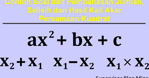 Contoh Soal Jumlah Selisih dan Hasil Kali Akar Persamaan