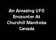 An Amazing UFO Encounter At Churchill Manitoba Canada