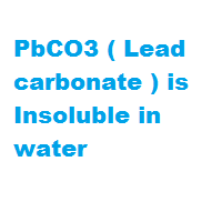 PbCO3 ( Lead carbonate ) is Insoluble in water PbCO3 ( Lead carbonate ) is Insoluble in water