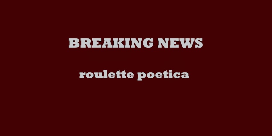 BREAKING NEWS - roulette poetica
