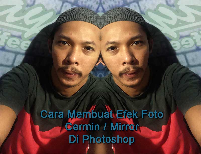 Cara Edit Foto Efek Cermin Dengan Photoshop Grafis Media