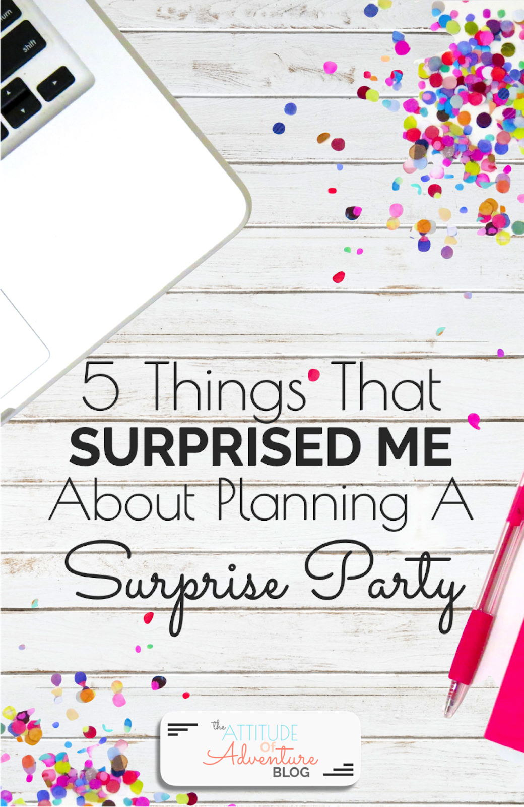 5 Things That Surprised Me About Planning A Surprise Party The