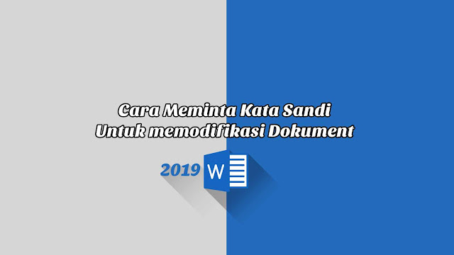 Cara Meminta Kata Sandi Untuk memodifikasi Dokument - Word 2019 Cara Meminta Kata Sandi Untuk memodifikasi Dokument - Word 2019