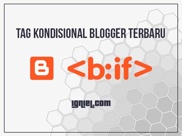 Kumpulan Kode Tag Kondisional Blogger Terbaru Yang Lebih Sederhana Kumpulan Kode Tag Kondisional Blogger Terbaru Yang Lebih Sederhana