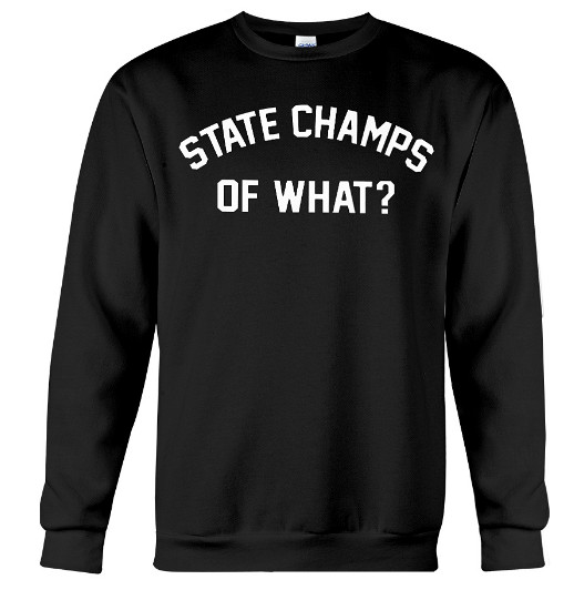 State Champs Of What Hoodie, State Champs Of What Sweatshirt, State Champs Of What Sweater, State Champs Of What T Shirt