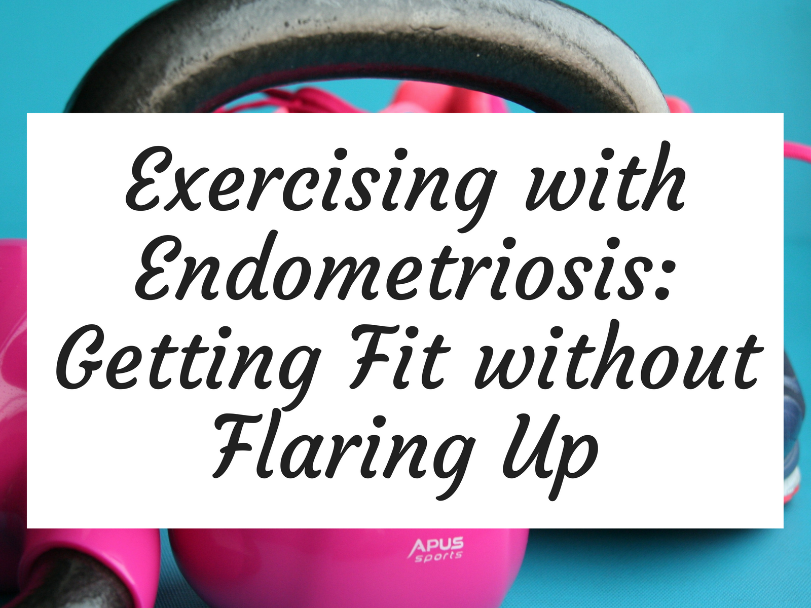 Exercising with Endometriosis Getting Fit without Flaring Up
