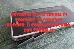 Tutorial Flash Xperia Z1 Compact (D5503/M51w), Xperia Z1 compact Docomo (SO-02F), Xperia A2 (SO-04F), dan Xperia J1 Compact (D5788) dengan firmware Docomo dan Global