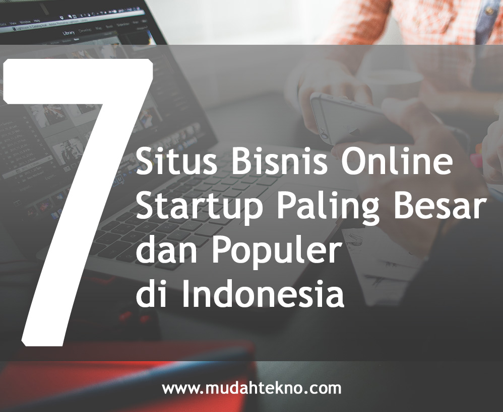7 Situs Bisnis Online (Startup) Paling Besar dan Populer di ... 7 Situs Bisnis Online (Startup) Paling Besar dan Populer di ...