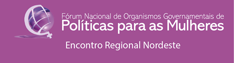 AO VIVO: Encontro Regional de Organismos Governamentais de Políticas para as Mulheres do Nordeste