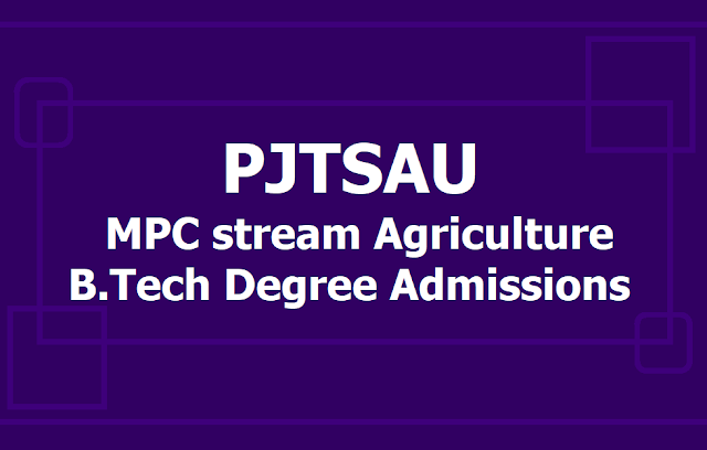 PJTSAU MPC stream Agriculture B.Tech Degree Courses Admissions 2019, Apply online PJTSAU MPC stream Agriculture B.Tech Degree Courses Admissions 2019, Apply online