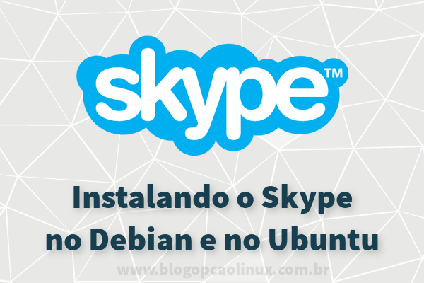 Instalando o Skype no Debian, Ubuntu e distribuições derivadas Instalando o Skype no Debian, Ubuntu e distribuições derivadas