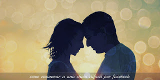 como enamorar a una chica difícil por facebook