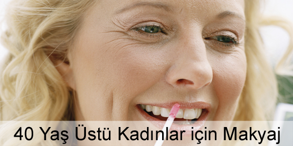 40 Yaş Üstü Kadınlar için Makyaj 40 Yaş Üstü Kadınlar için Makyaj