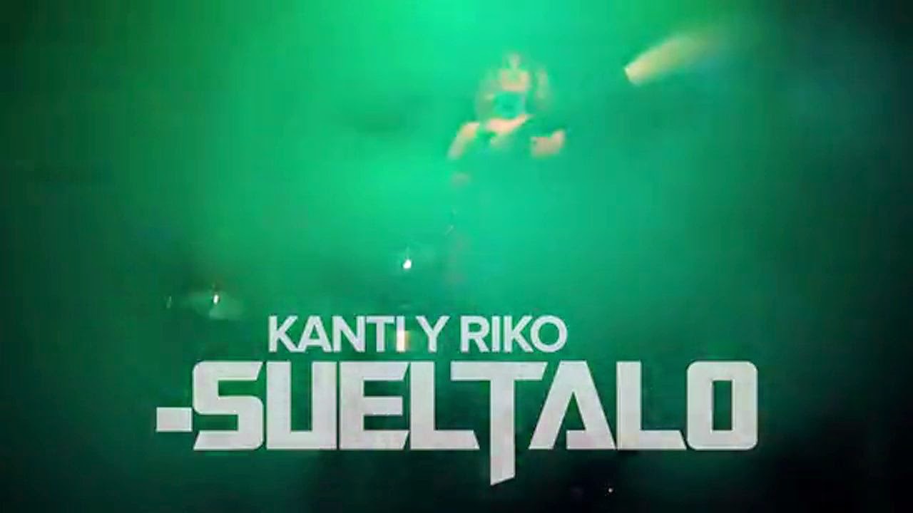 Sueltalo Sueltalo, video, Kanti & Riko, musica urbana