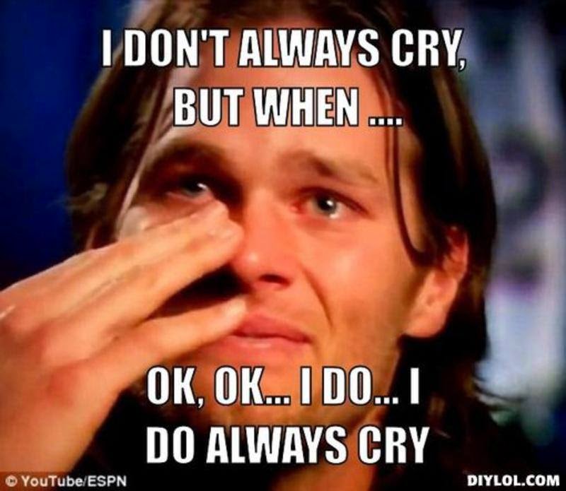 22 Meme I don't always cry, but when ok, ok... I do I