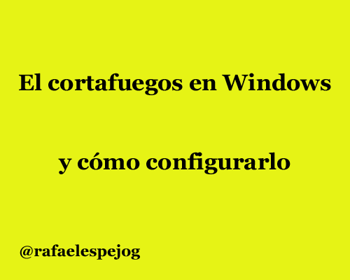 el-cortafuegos-en-windows-y-como-configurarlo