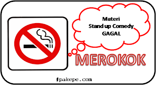 Materi stand up comedy Tema "Merokok" yang gagal.