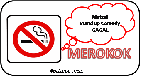 Materi stand up comedy Tema "Merokok" yang gagal.
