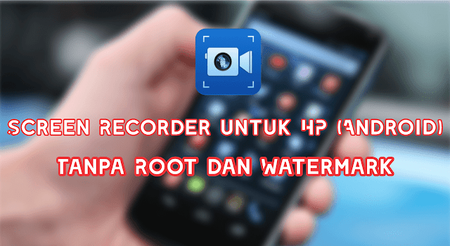 Screen Recorder 2 Aplikasi Untuk Merekam Layar HP Android (Internal Audio) Tanpa Root Dan Watermark