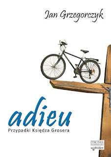 Adieu. Przypadki Księdza Grosera Jan Grzegorczyk