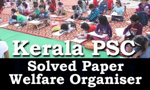 Kerala PSC - Welfare Organiser, Online Examination Solved Paper