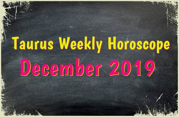 taurus weekly predictions december 2019