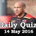 Daily Current Affairs Quiz - 14 May 2016