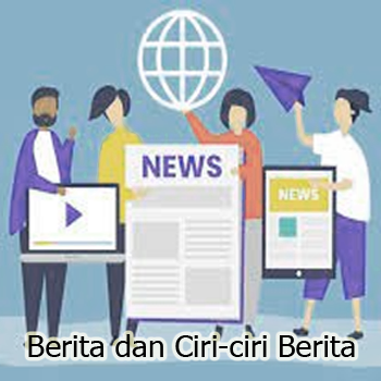 Pengertian Berita dan Ciri-ciri Berita