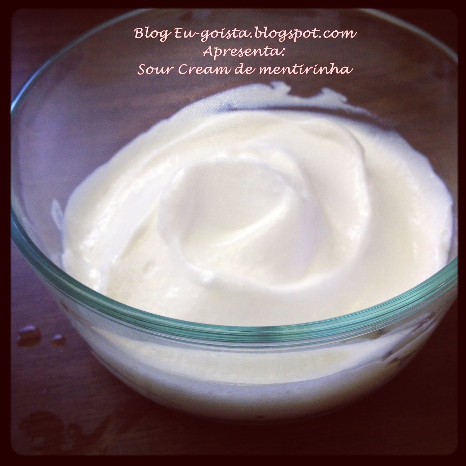 Eu egoísta ( [Receita] Sour Cream de mentirinha