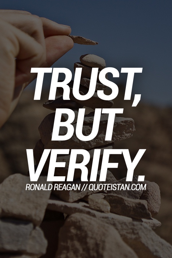 Trust, but verify.