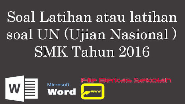 Soal Latihan atau Latihan soal UN (Ujian Nasional ) SMK Tahun 2016 Soal Latihan atau Latihan soal UN (Ujian Nasional ) SMK Tahun 2016