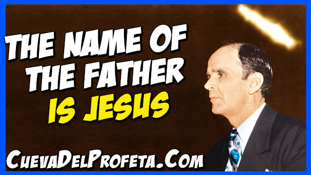 The Name of the Father is Jesus - William Marrion Branham Quotes